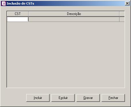 O botão Definição somente estará habilitado quando na coluna CST estiver selecionada a opção Selecionar os CSTs. 7. Na coluna Definição, clique no botão para abrir a janela de inclusão dos CSTs: 8.