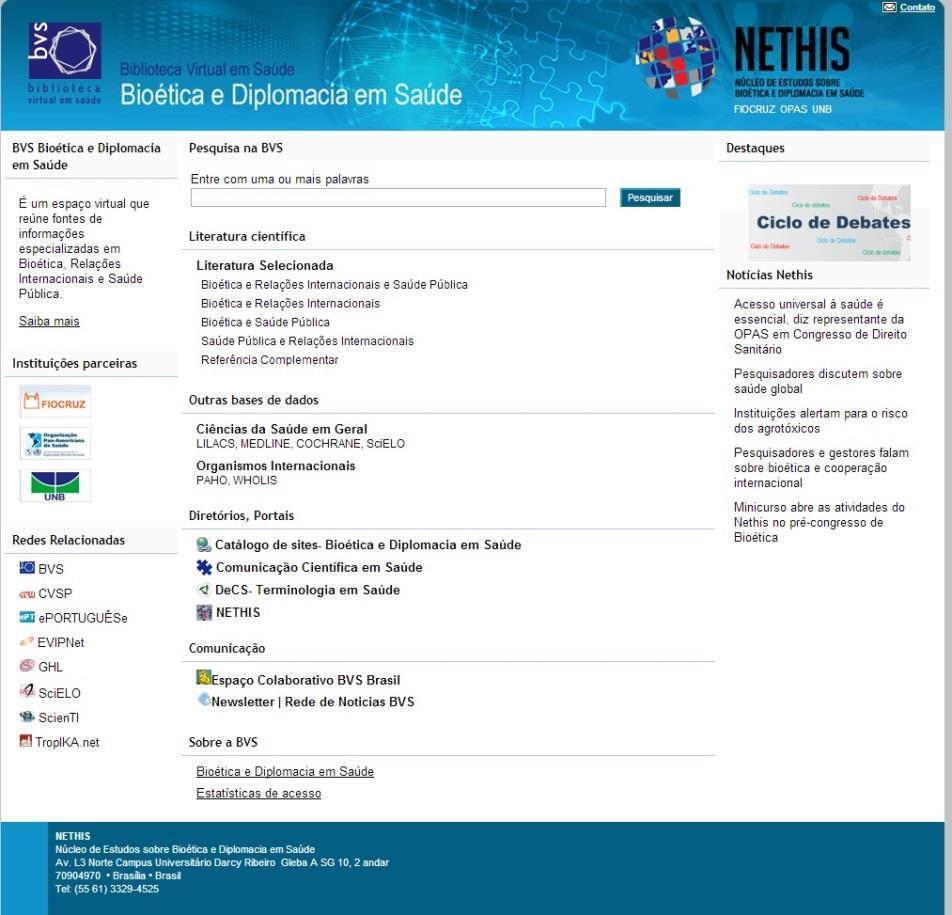 BVS Bioética e Diplomacia em Saúde A biblioteca adota a metodologia BVS desenvolvida pelo Centro Latino-Americano e do Caribe em Ciências da Saúde (BIREME/OPAS/OMS).