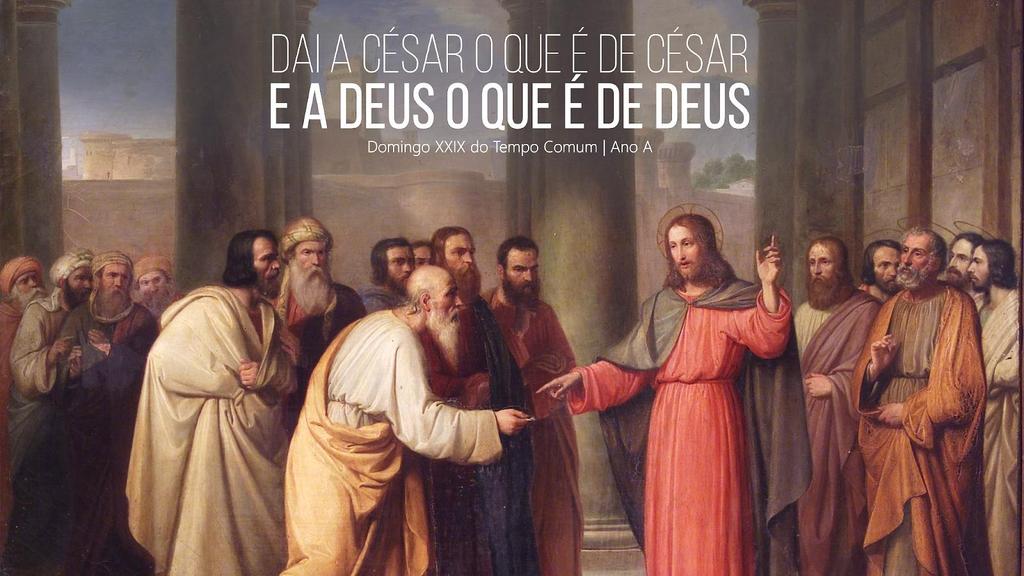 «A DEUS O QUE É DE DEUS» A liturgia do 29º Domingo do Tempo Comum convida-nos a reflectir acerca da forma como devemos equacionar a relação entre as realidades de Deus e as realidades do mundo.