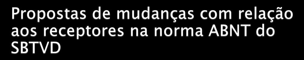 Inclusão do Middleware GINGA como obrigatório; Inclusão da acessibilidade como obrigatório: Recursos no Middleware;