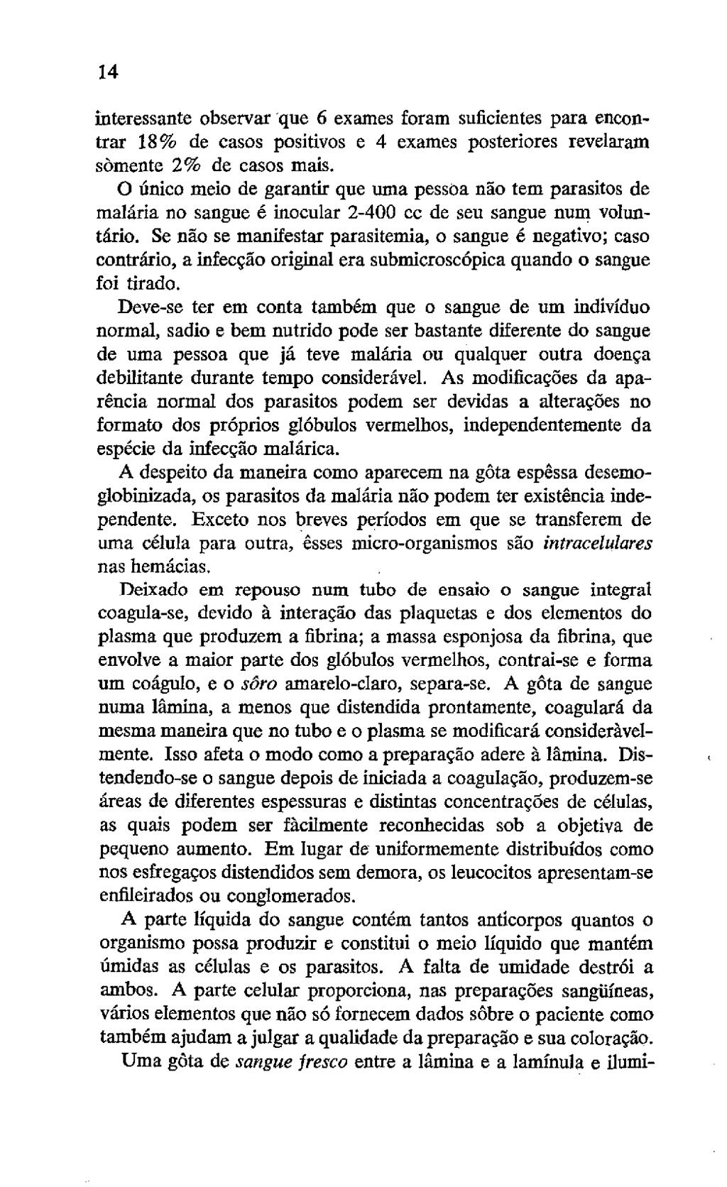 14 interessante observar que 6 exames foram suficientes para encontrar 18% de casos positivos e 4 exames posteriores revelaram somente 2% de casos mais.