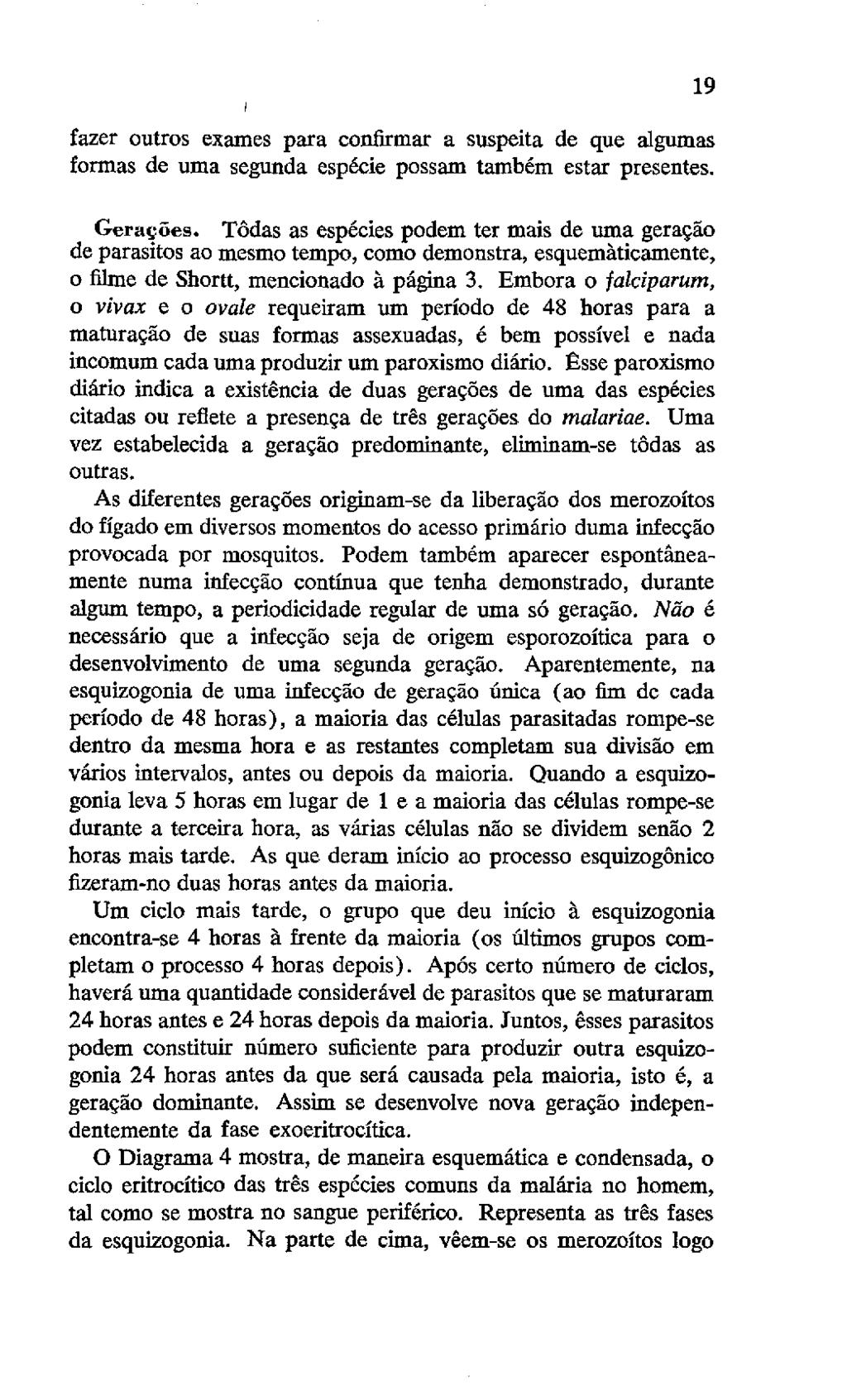 fazer outros exames para confirmar a suspeita de que algumas formas de uma segunda espécie possam também estar presentes. 19 Geraçoes.