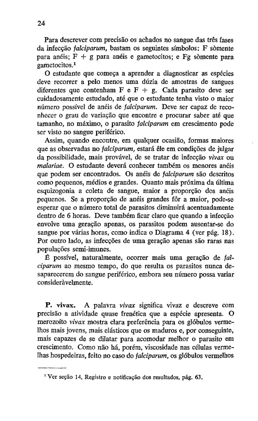 24 Para descrever com precisao os achados no sangue das tr8s fases da infecçao falciparum, bastam os seguintes símbolos: F sbmente para anéis; F + g para anéis e gametocitos; e Fg somente para