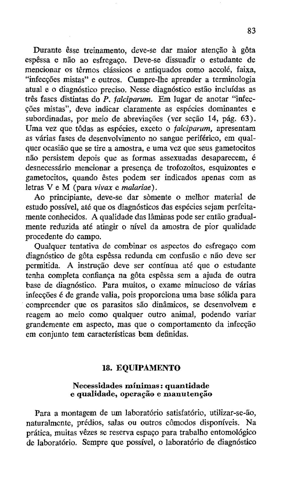 Durante esse treinamento, deve-se dar maíor atençao a góta espessa e nao ao esfregaço.