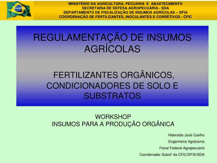 SECRETARIA DE DEFESA AGROPECUÁRIA - SDA COORDENAÇÃO DE FERTILIZANTES, INOCULANTES E CORRETIVOS - CFIC LEGISLAÇÃO BRASILEIRA DE INSUMOS AGRÍCOLAS LEGISLAÇÃO BRASILEIRA DE INSUMOS AGRÍCOLAS