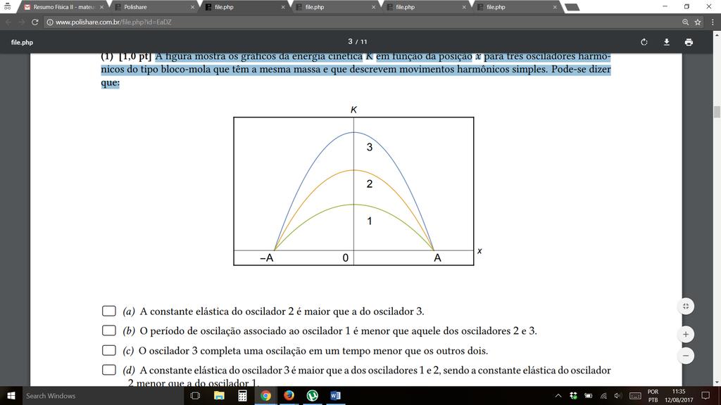 v 3bL = K m A Como a aceleração x t = ω 1 x(t), temos que o módulo do máximo da aceleração será ω 1 x 3bL t, assim a aceleração máxima será: x 3bL t = ω 1 A = K m A O sistema massa-mola é apenas um