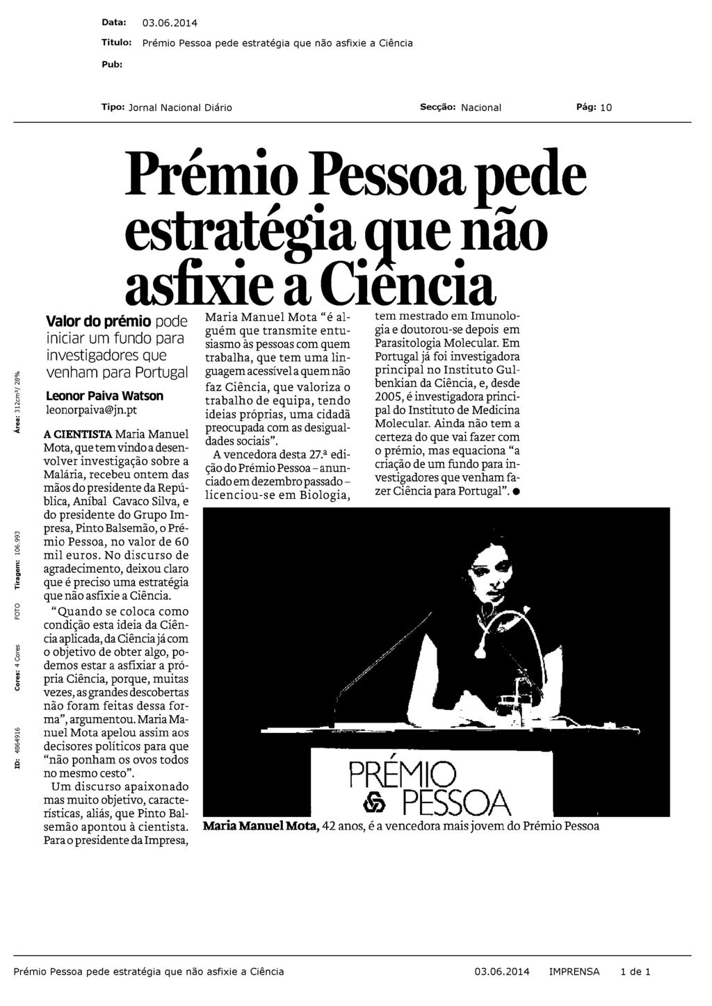 Valor do prémio pode iniciar um fundo para investigadores que venham para Portugal Leonor Prémio Pessoa pede estratégia que não asfixie a Ciência Paiva Watson leonorpaiva@jn.