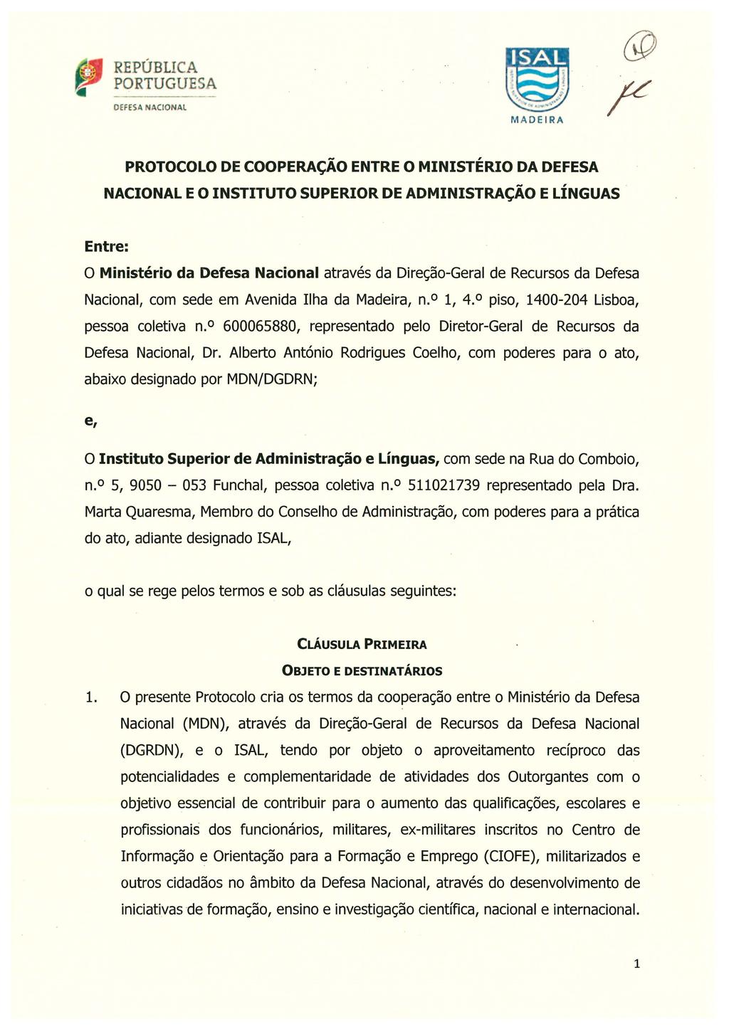 DEFES A NACIONAL MADE 1 RA PROTOCOLO DE COOPERAÇÃO ENTRE O MINISTÉRIO DA DEFESA NACIONAL E O INSTITUTO SUPERIOR DE ADMINISTRAÇÃO E LÍNGUAS Entre: O Ministério da Defesa Nacional através da