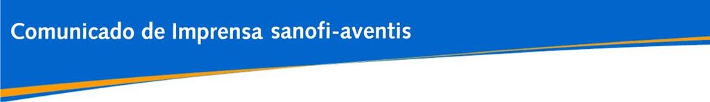 ATENÇÃO: TRADUÇÃO LIVRE PARCIAL Íntegra do comunicado disponível nas versões inglesa e francesa no site www.sanofi-aventis.