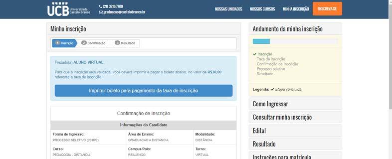 Os candidatos que optaram pelas opções de ingresso, Vestibular, Vestibular agendado ou Enem deverão seguir as etapas abaixo: Caso o Processo Seletivo seja cobrado, o candidato deverá imprimir a taxa