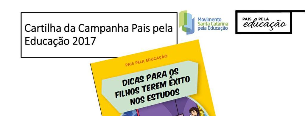 Considerando o tema da Campanha Pais pela Educação 2017, a cartilha traz dicas para os filhos terem êxito nos estudos com o apoio dos