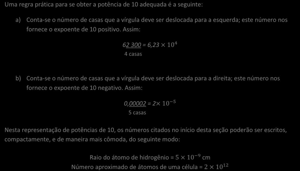 Assim: 0,00002 = 2 10 5 5 casas Nesta representação de potências de 10, os números citados no início desta seção poderão ser escritos, compactamente, e de maneira mais cômoda, do seguinte modo: Raio