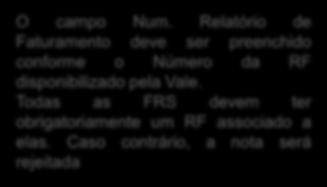 preenchidas, facilitando a visualização O campo Num. Relatório de Faturamento deve ser preenchido conforme o Número da RF disponibilizado pela Vale.