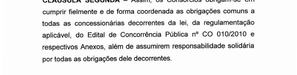 CLAÚSULA SEGUNDA - Assim, os Consórcios obrigam-se em cumprir fielmente e de forma coordenada as obrigações comuns a todas as concessionárias decorrentes da lei, da regulamentação aplicável, do