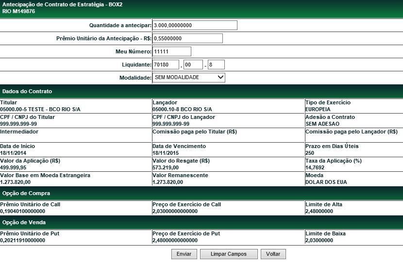 Menu Lançamentos Tela de inclusão dos detalhes da Antecipação Descrição dos campos da tela de inclusão dos detalhes Campo Quantidade a antecipar Prêmio unitário da antecipação em R$ Meu número Banco