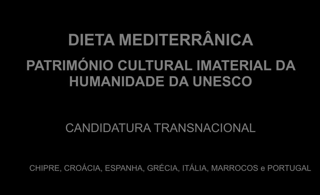 DIETA MEDITERRÂNICA PATRIMÓNIO CULTURAL IMATERIAL DA HUMANIDADE DA UNESCO CANDIDATURA TRANSNACIONAL CHIPRE, CROÁCIA, ESPANHA, GRÉCIA, ITÁLIA, MARROCOS e PORTUGAL Visita a