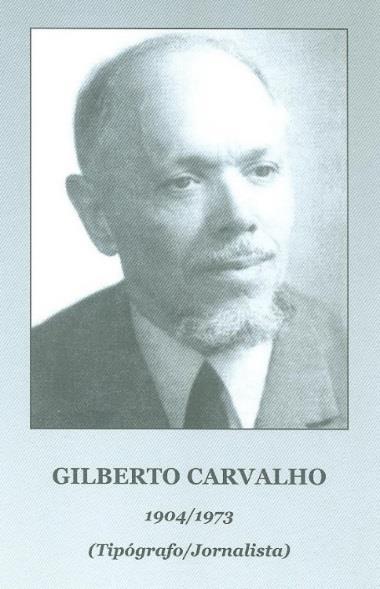 GILBERTO CARVALHO AS LEITURAS DE UMA VIDA DE 2 SET A 18 NOV 2017 O beirão Gilberto Carvalho nascido em Viseu, a 30 de outubro de 1904, foi tipógrafo, jornalista, escritor e um amante dos livros.