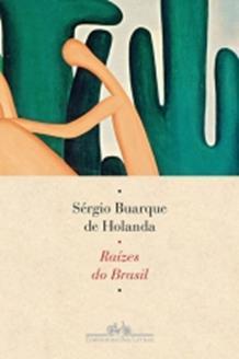 Raízes do Brasil Autor: Sérgio Buarque de Holanda Editora: Companhia das Letras, 2015 ISBN: