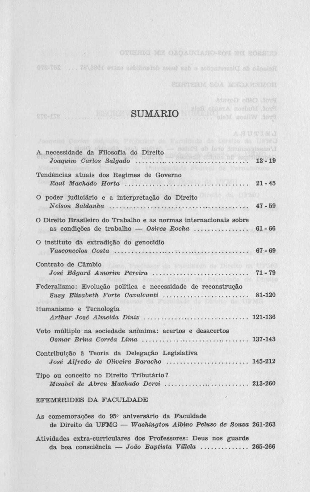 SUMÁRIO A necessidade da Filosofia do Direito Joaquim Carlos Salgado... 13-19 Tendências atuais dos Regimes de Governo Raul Machado Horta.