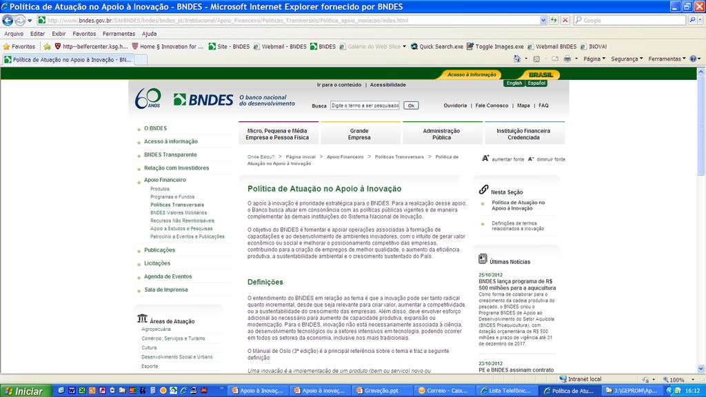 Apoio à Inovação - Objetivo O objetivo do BNDES é fomentar e apoiar operações associadas à formação de capacitações e ao desenvolvimento de ambientes inovadores, com o intuito de gerar valor