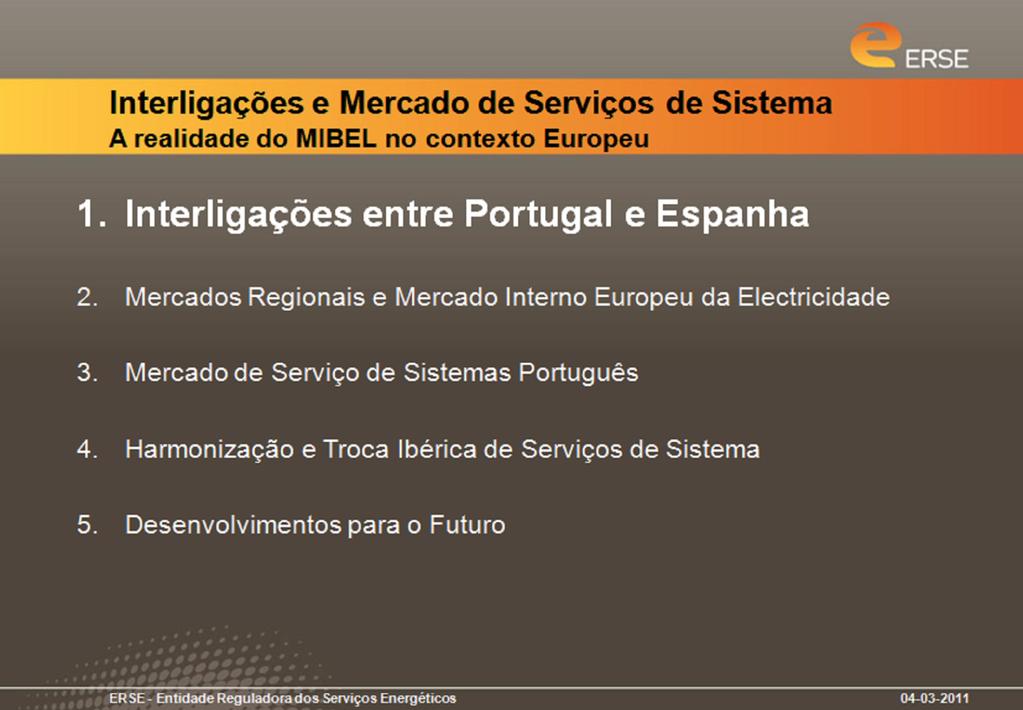 Interligações e Mercado de Serviços de Sistema A realidade do MIBEL no contexto Europeu 1. Interligações entre Portugal e Espanha 2.