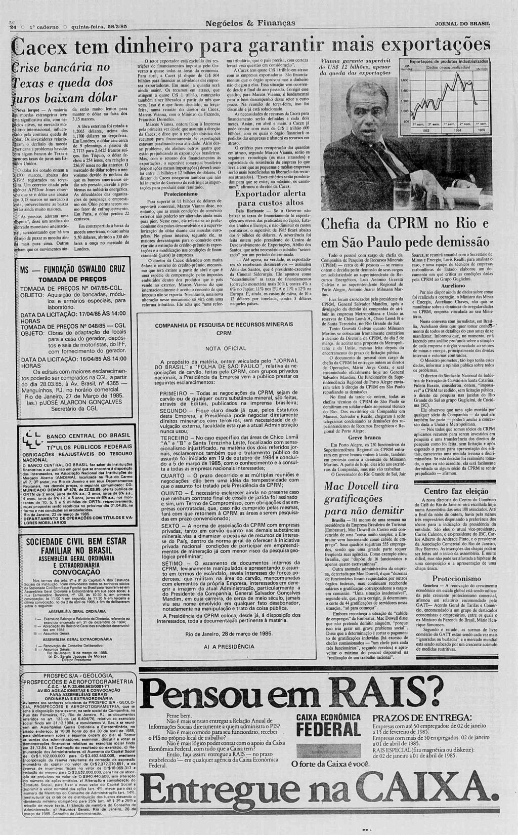 24 n 1 caderno n quintafoira, 88/3/85 Negócios & Finanças JORNAL DO BRASL Cacex tem dinheiro para garantir O setor exportador está excluído das restrições de financiamentos impostas nia ributária, o