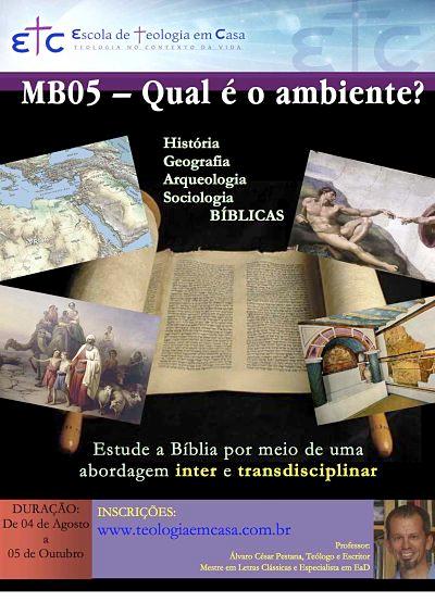 MB05 Qual é o ambiente? Um estudo da ambientação e do mundo bíblico do Antigo e do Novo Testamentos. Estudaremos história, geografia, arqueologia e sociologia bíblicas.