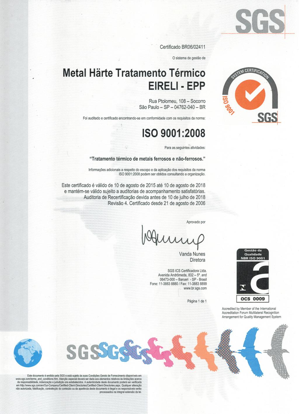 Qualidade POLÍTICA DA QUALIDADE A Metal Härte Tratamento Térmico Eireli - EPP., tendo o seu Sistema de Gestão da Qualidade certificada na norma NBR ISO 9001:2008 e atendendo as normas CQI-9 e API 6A.