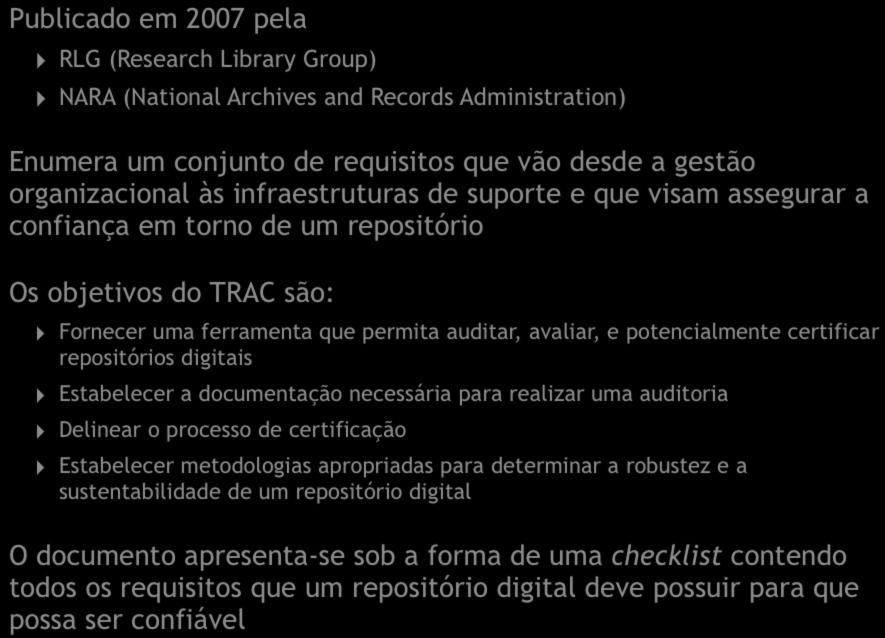 Publicado em 2007 pela RLG (Research Library Group) NARA (National Archives and Records Administration) Enumera um conjunto de requisitos que vão desde a gestão organizacional às infraestruturas de