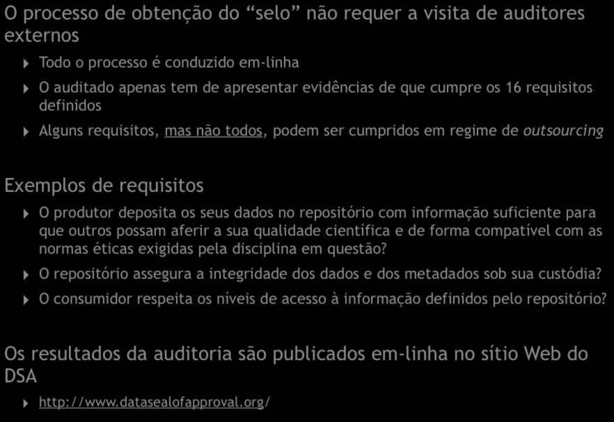 O processo de obtenção do selo não requer a visita de auditores externos Todo o processo é conduzido em-linha O auditado apenas tem de apresentar evidências de que cumpre os 16 requisitos definidos