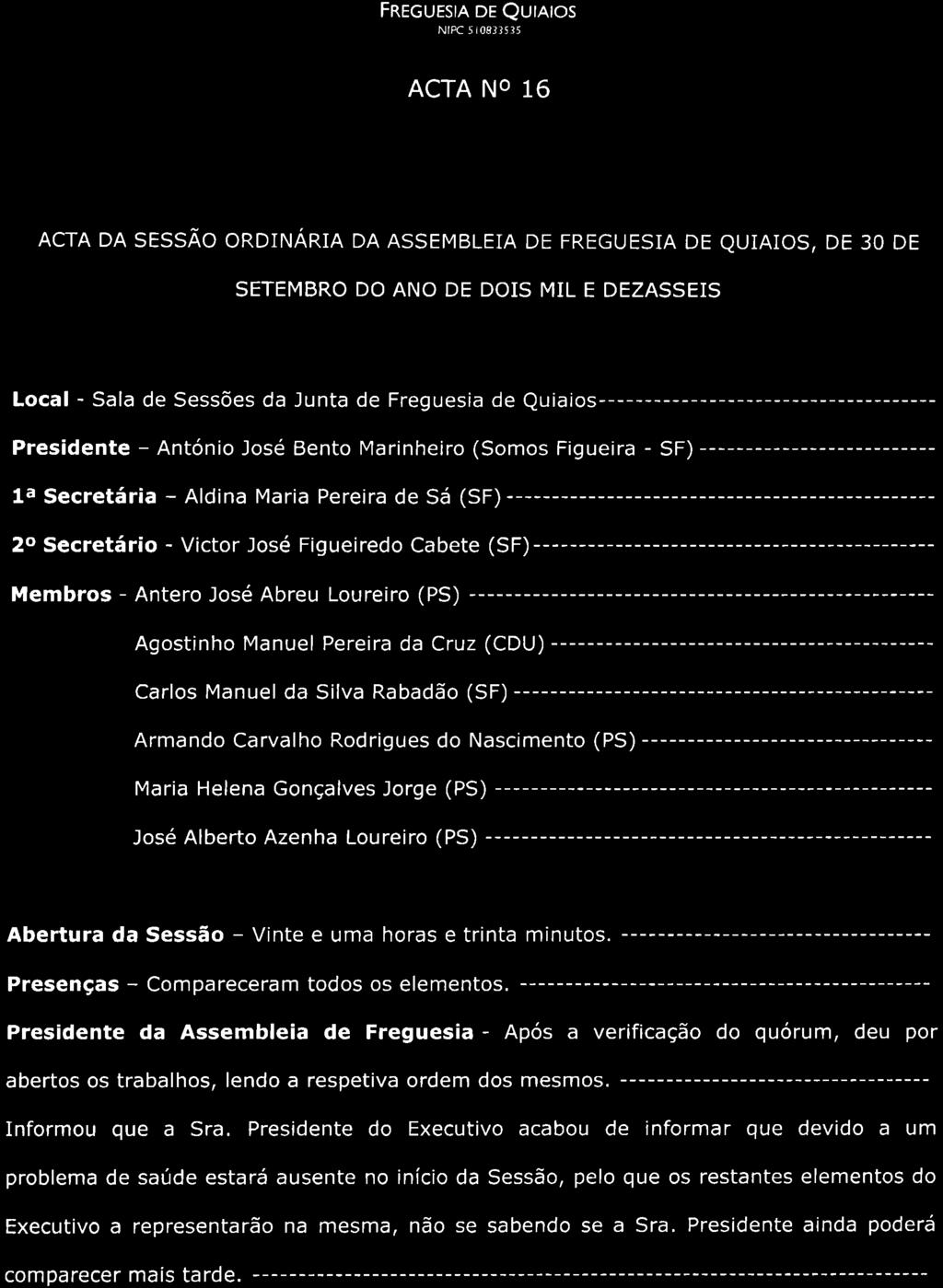 Figueiredo Cabete (SF) Membros - Antero José Abreu Loureiro (PS) ------ Agostinho Manuel Pereira da Cruz (CDU) Carlos Manuel da Silva Rabadão (SF) ------- Armando Carvalho Rodrigues do Nascimento