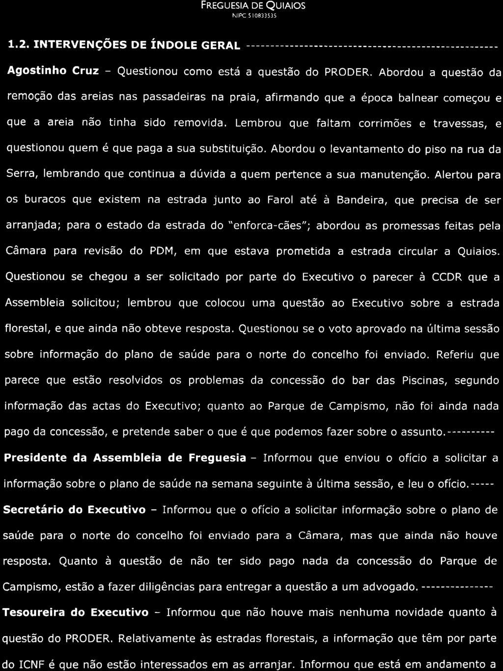 FRecursre DE QutAtos 1.2. TNTERVENçõES DE ÍNDOLE GERAL Agostinho Cruz - Questionou como está a questão do PRODER.