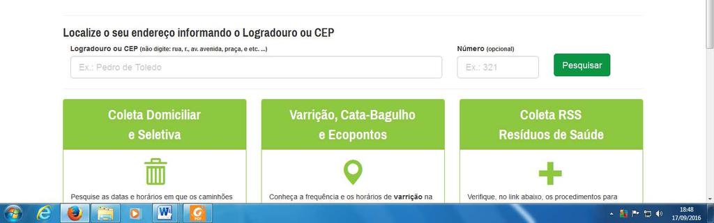 Trata-se de ferramenta de busca, mantida pelas empresas de coleta e limpeza pública, contratadas pela Prefeitura de São Paulo, através da qual o munícipe poderá consultar os dias e horários em que os