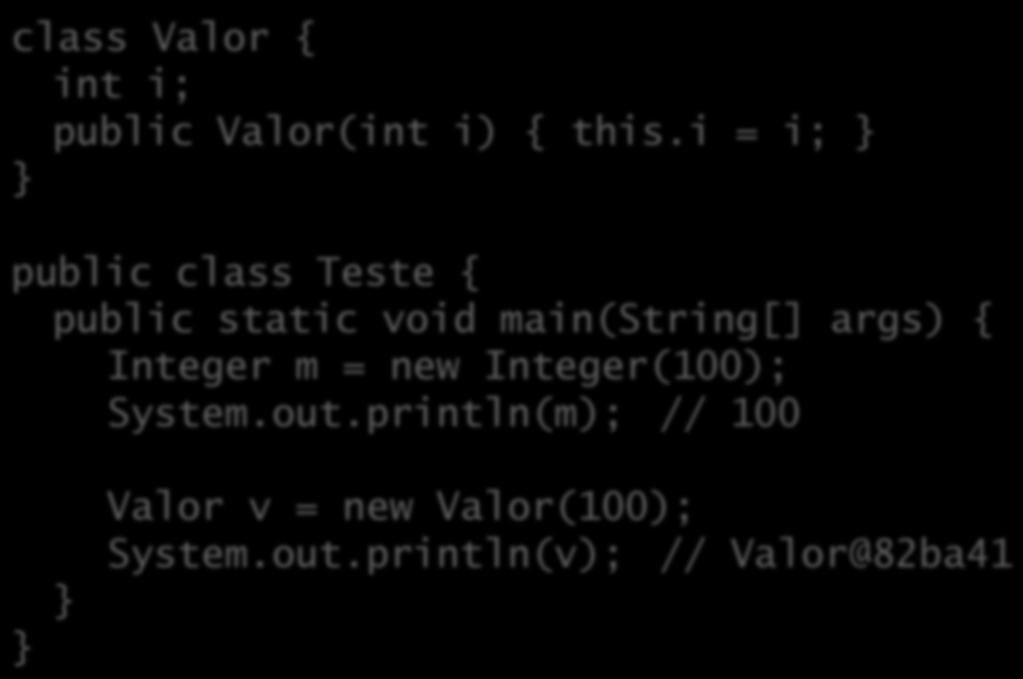 O método tostring() class Valor { int i; public Valor(int i) { this.
