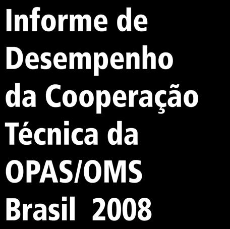 Informe de Desempenho da Cooperação Técnica da OPAS/OMS Brasil 2008 Informe de Desempenho da Cooperação Técnica da