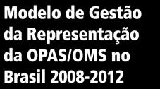 OPAS/OMS no Brasil 2009-2012 Produtos da Cooperação Técnica 2008 Plano de Capacitação da Representação 2008-2012 Plano de