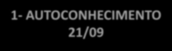 1- AUTOCONHECIMENTO 21/09 Benefícios: Mapeamento do perfil pessoal e profissional Âncoras de