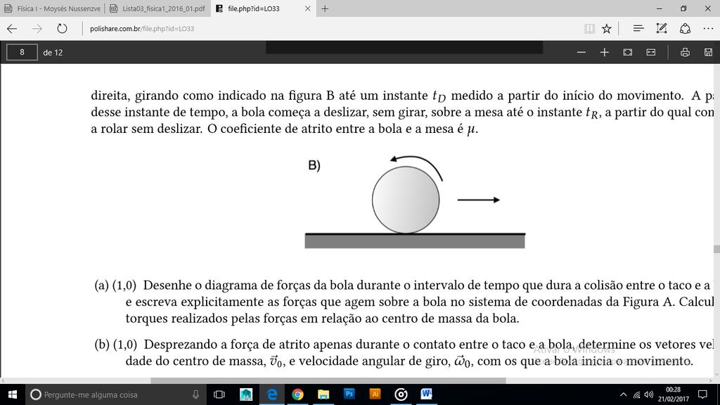 A bola (massa M e raio R) ao ser atingida pelo taco não ricocheteia e move-se em linha reta para a direita, girando como indicado na figura B até um instante t Z medido a partir do início do