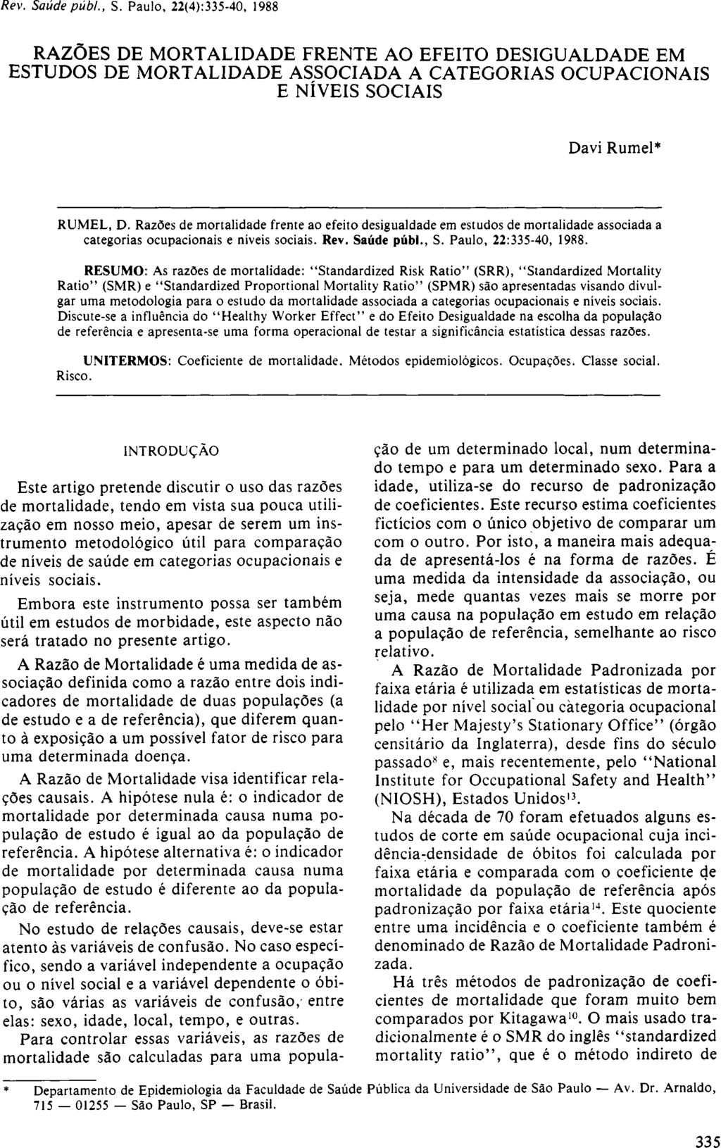 RAZÕES DE MORTALIDADE FRENTE AO EFEITO DESIGUALDADE EM ESTUDOS DE MORTALIDADE ASSOCIADA A CATEGORIAS OCUPACIONAIS E NÍVEIS SOCIAIS Davi Rumel* RUMEL, D.