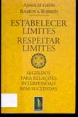 Es t abe l e c e r l i m i t e s r e spe i t a r l i m i t e s : s eg r edos pa r a r e l a çõe s i n t e r pe s soa i s bem - suc ed i da s.