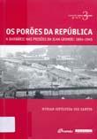 SANTOS, My r i an Sepú l v eda dos. Os po r õe s da r epúb l i c a : a ba r bá r i e na s p r i sõe s da I l ha G r ande : 1894-1945. R i o de J ane i r o : Ga r amond, 2009.