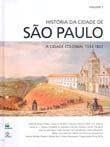 H I STÓR I A da c i dade de São Pau l o : a c i dade co l on i a l, 1554-1822. São Pau l o : Pa z e Te r r a, 2004.