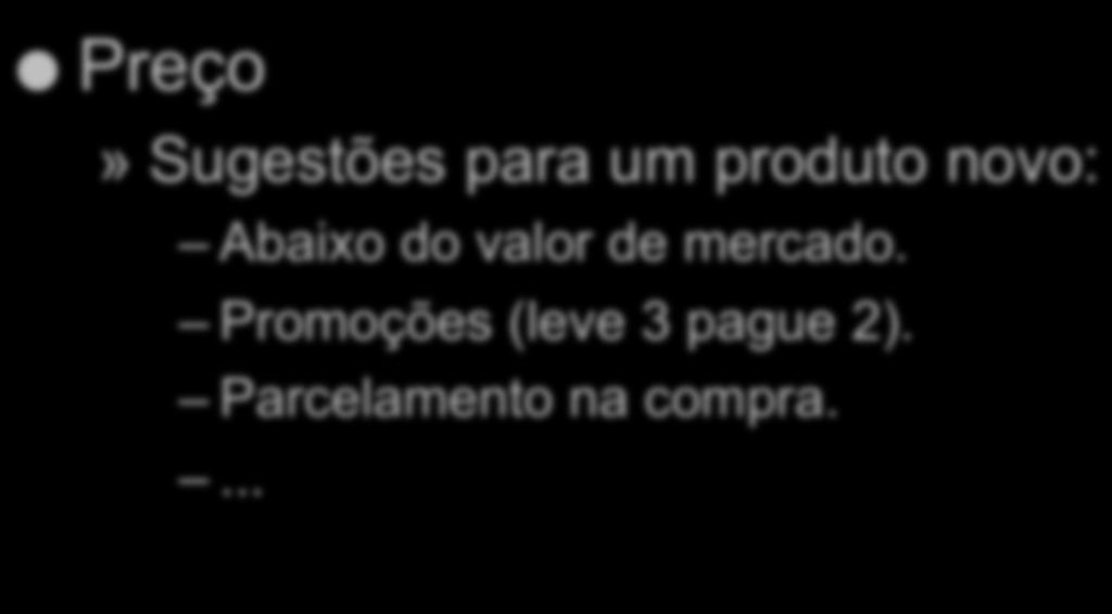 Estratégia de Marketing e Vendas Preço» Sugestões para um produto novo: Abaixo