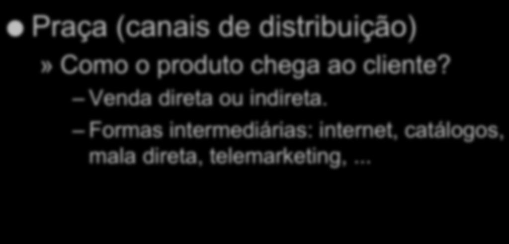 Estratégia de Marketing e Vendas Praça (canais de distribuição)» Como o produto chega ao cliente?