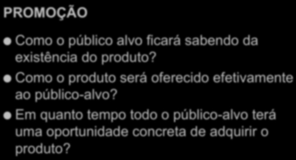 Estratégia de Marketing e Vendas PROMOÇÃO Como o público alvo ficará sabendo da existência do produto?