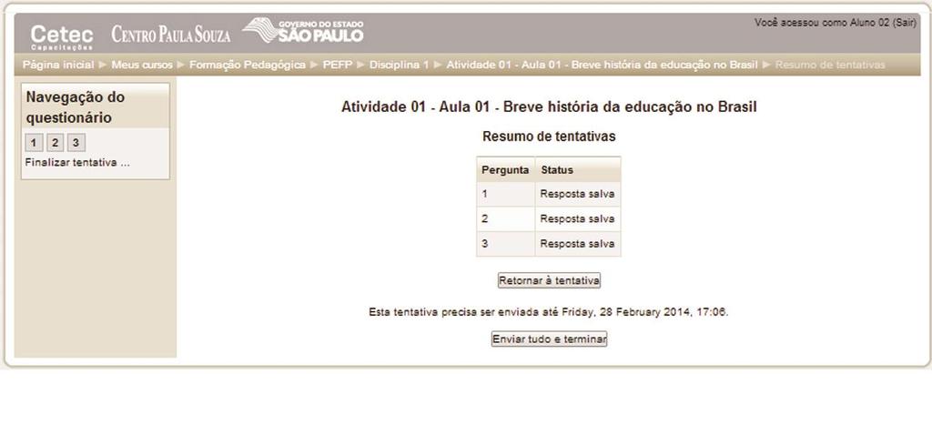 Existem duas modalidades de envio das respostas de seu questionário. Isso irá depender das regras estabelecidas para o questionário que você estiver respondendo.