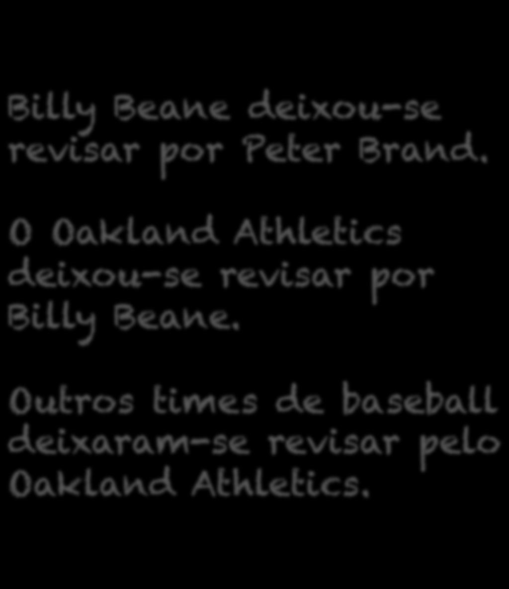 Billy Beane deixou-se revisar por Peter Brand.