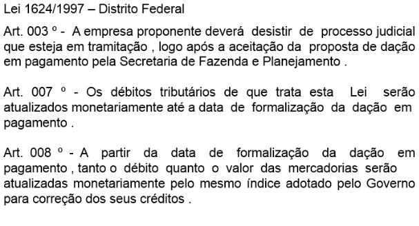 A referida Lei do Distrito Federal feriu o disposto do art. 156 CTN posto que definiu nova forma de extinção do crédito, senão aquelas já expressas taxativamente pelo CTN. Art. 141.