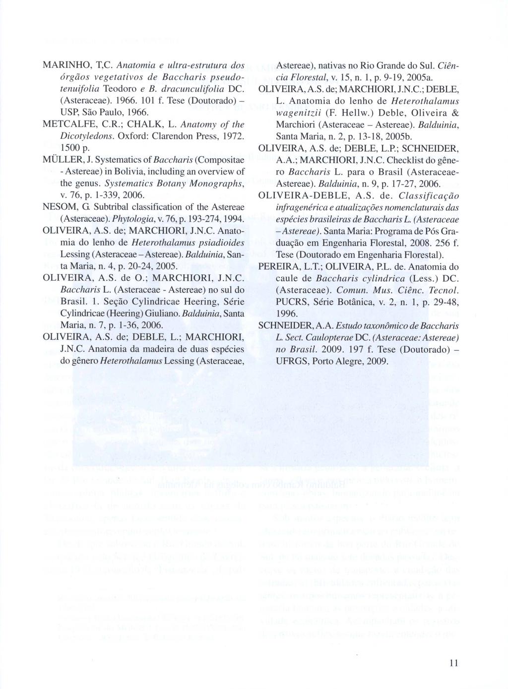 MARINHO, T,e. Anatomia e ultra-estrutura dos órgãos vegetativos de Baccharis pseudotenuifolia Teodoro e B. dracunculifolia DC. (Asteraceae). 1966. 101 f. Tese (Doutorado) - USP, São Paulo, 1966.