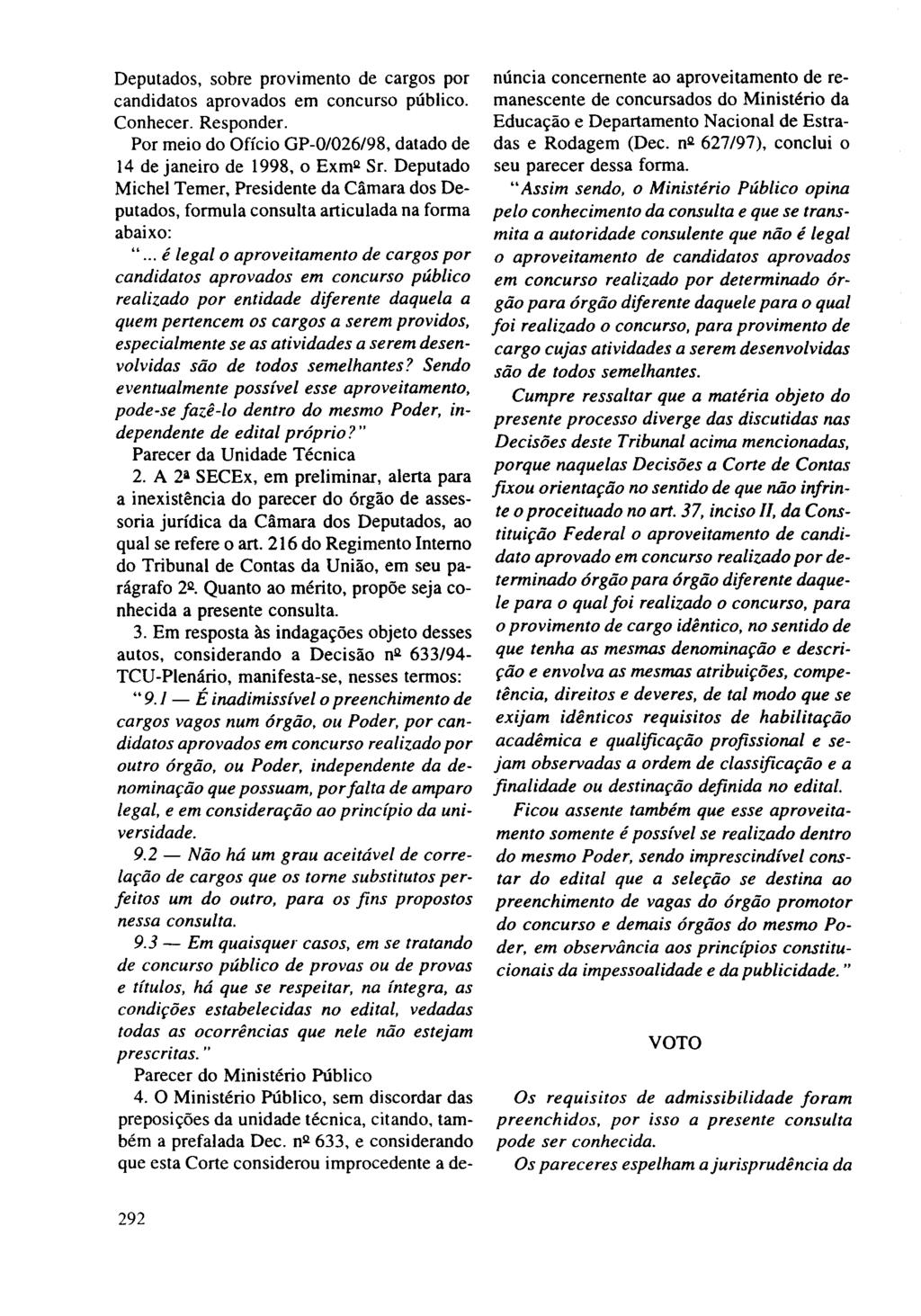 Deputados, sobre provimento de cargos por candidatos aprovados em concurso público. Conhecer. Responder. Por meio do Ofício GP-O/026/98, datado de 14 de janeiro de 1998, o Exml! Sr.